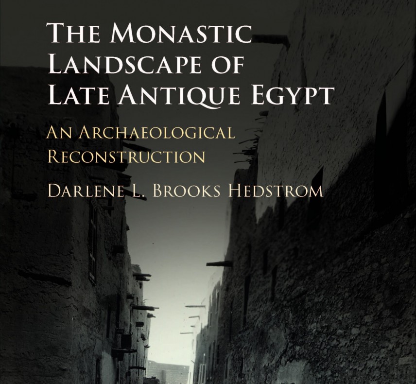 he Monastic Landscape of Late Antique Egypt: An Archaeological Reconstruction